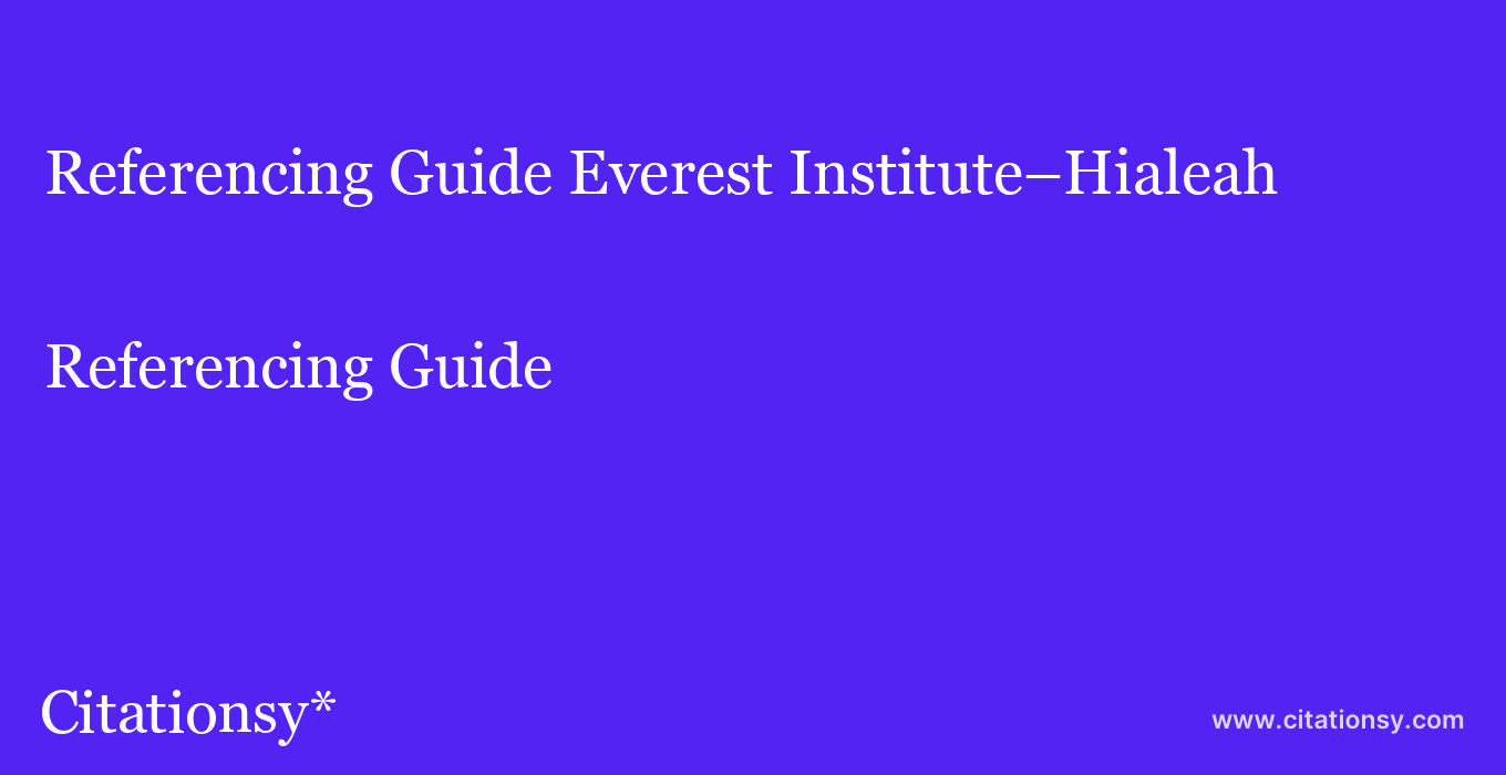 Referencing Guide: Everest Institute–Hialeah
